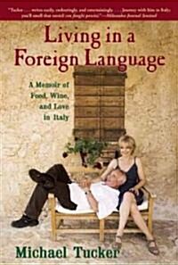 Living in a Foreign Language: A Memoir of Food, Wine, and Love in Italy (Paperback)