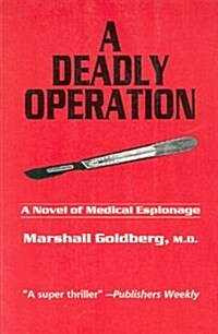 A Deadly Operation: A Novel of Medical Espionage (Paperback)