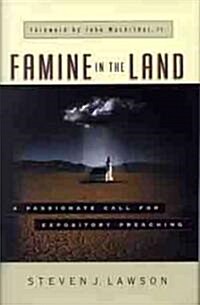 Famine in the Land: A Passionate Call for Expository Preaching (Hardcover)