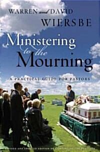 Ministering to the Mourning: A Practical Guide for Pastors, Church Leaders, and Other Caregivers (Paperback, 2, Revised & Updat)