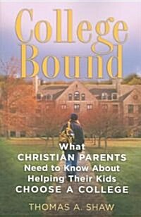 College Bound: What Christian Parents Need to Know about Helping Their Kids Choose a College (Paperback)
