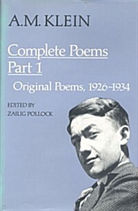 A.M. Klein: Complete Poems: Part I: Original Poems 1926-1934; Part II: Original Poems 1937-1955 and Poetry Translations (Collected Works of A.M. K (Hardcover)