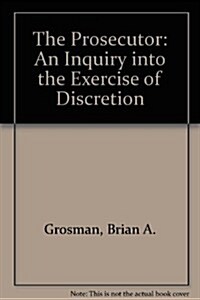 The Prosecutor: An Inquiry into the Exercise of Discretion (Paperback, 2, Reprinted W/ Pr)