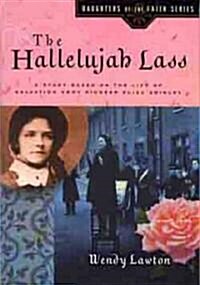 The Hallelujah Lass: A Story Based on the Life of Salvation Army Pioneer Eliza Shirley (Paperback)