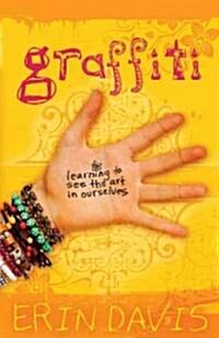 Graffiti: Learning to See the Art in Ourselves (Paperback)