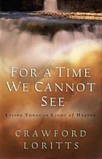 For a Time We Cannot See: Living Today in Light of Heaven (Paperback, First and)