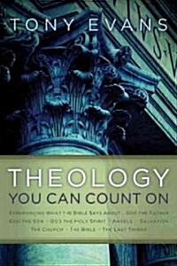 Theology You Can Count on: Experiencing What the Bible Says About... God the Father, God the Son, God the Holy Spirit, Angels, Salvation... (Hardcover)