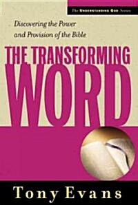 The Transforming Word: Discovering the Power and Provision of the Bible (Paperback)