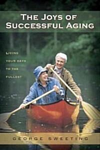 The Joys of Successful Aging: Living Your Days to the Fullest (Paperback)