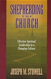 Shepherding the Church: Effective Spiritual Leadership in a Changing Culture (Paperback)
