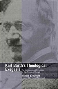 Karl Barths Theological Exegesis: The Hermeneutical Principles of the Romerbrief Period (Hardcover)