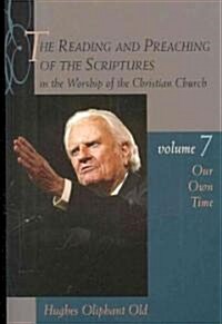 The Reading and Preaching of the Scriptures in the Worship of the Christian Church, Vol. 7: Our Own Time (Paperback)