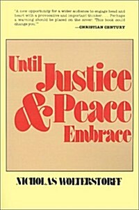 Until Justice and Peace Embrace: The Kuyper Lectures for 1981 Delivered at the Free University of Amsterdam (Paperback)