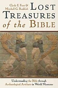 Lost Treasures of the Bible: Understanding the Bible Through Archaeological Artifacts in World Museums (Paperback)