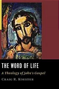 Word of Life: A Theology of Johns Gospel (Paperback)