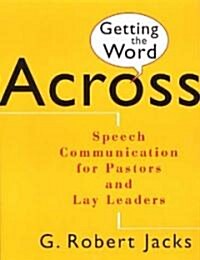 Getting the Word Across: Speech Communication for Pastors and Lay Leaders (Paperback)