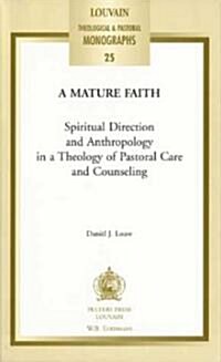 A Mature Faith: Spiritual Direction and Anthropology in a Theology of Pastoral Care and Counseling (Paperback)