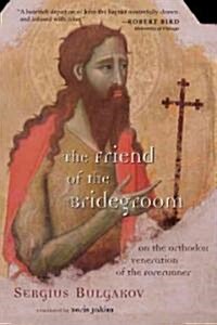 The Friend of the Bridegroom: On the Orthodox Veneration of the Forerunner (Paperback)