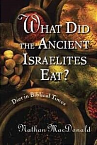 What Did the Ancient Israelites Eat?: Diet in Biblical Times (Paperback)
