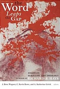 The Word Leaps the Gap: Essays on Scripture and Theology in Honor of Richard B. Hays (Hardcover)