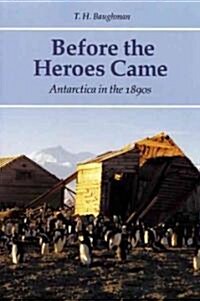 Before the Heroes Came: Antarctica in the 1890s (Hardcover)