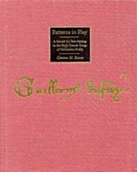 Patterns in Play: A Model for Text Setting in the Early French Songs of Guillaume Dufay (Hardcover)