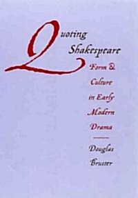 Quoting Shakespeare: Form and Culture in Early Modern Drama (Hardcover)