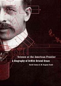 Science at the American Frontier: A Biography of DeWitt Bristol Brace (Hardcover)