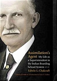 Assimilations Agent: My Life as a Superintendent in the Indian Boarding School System (Hardcover)