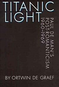 Titanic Light: Paul de Mans Post-Romanticism (Hardcover)