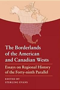 The Borderlands of the American and Canadian Wests: Essays on Regional History of the Forty-Ninth Parallel (Paperback)