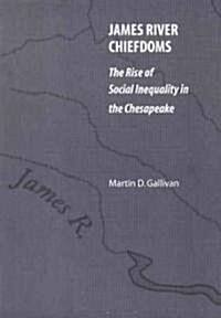 [중고] James River Chiefdoms: The Rise of Social Inequality in the Chesapeake (Hardcover)