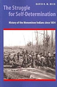 The Struggle for Self-Determination: History of the Menominee Indians Since 1854 (Paperback)