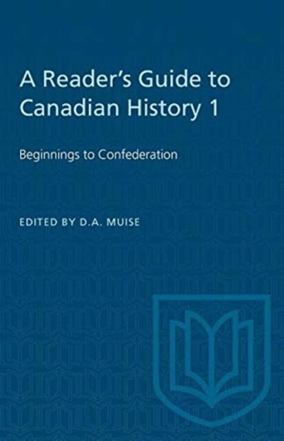 A Readers Guide to Canadian History 1: Beginnings to Confederation (Paperback)