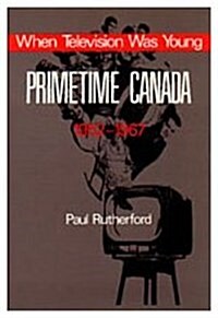 When Television Was Young: Primetime Canada, 1952-1967 (Paperback, 2, Revised)