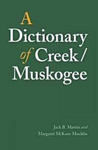 A Dictionary of Creek/Muskogee: With Notes on the Florida and Oklahoma Seminole Dialects of Creek (Hardcover)