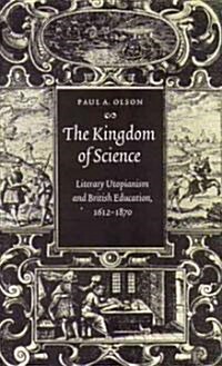 The Kingdom of Science: Literary Utopianism and British Education, 1612-1870 (Hardcover)