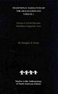 Traditional Narratives of the Arikara Indians (Interlinear Translations) Volume 1: Stories of Alfred Morsette (Hardcover)