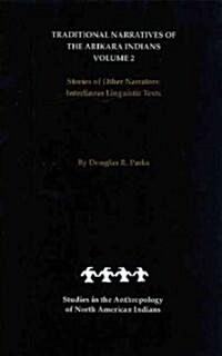 Traditional Narratives of the Arikara Indians, Volume 2: Stories of Other Narrators (Hardcover)