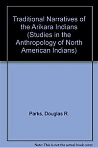 Traditional Narratives of the Arikara Indians, Volumes 1 & 2 (Hardcover)