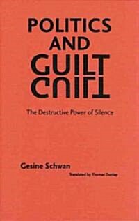 Politics and Guilt: The Destructive Power of Silence (Hardcover)
