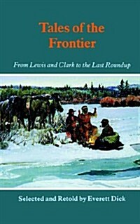 Tales of the Frontier: From Lewis and Clark to the Last Roundup (Paperback)