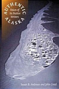 Authentic Alaska: Voices of Its Native Writers (Paperback)