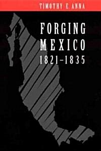 Forging Mexico: 1821-1835 (Paperback, Revised)