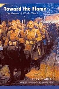 Toward the Flame: A Memoir of World War I (Paperback)