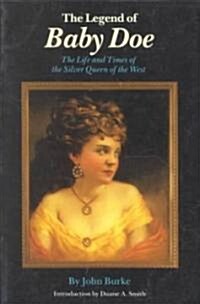 The Legend of Baby Doe: The Life and Times of the Silver Queen of the West (Paperback)