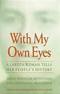 With My Own Eyes: A Lakota Woman Tells Her Peoples History (Paperback)