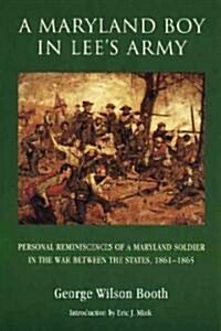 A Maryland Boy in Lees Army: Personal Reminiscences of a Maryland Soldier in the War Between the States, 1861-1865 (Paperback)
