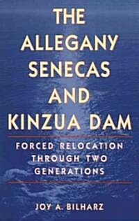 The Allegany Senecas and Kinzua Dam: Forced Relocation Through Two Generations (Paperback)