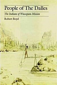 People of the Dalles: The Indians of Wascopam Mission (Paperback)